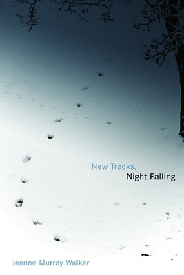 New Tracks, Night Falling by Walker, Jeanne Murray