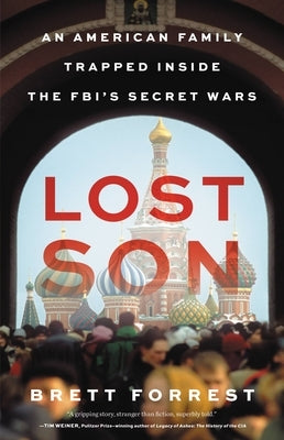 Lost Son: An American Family Trapped Inside the Fbi's Secret Wars by Forrest, Brett