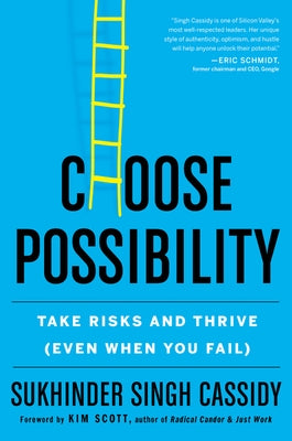 Choose Possibility: Take Risks and Thrive (Even When You Fail) by Singh Cassidy, Sukhinder