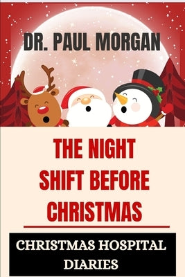 The Night Shift Before Christmas: Christmas Hospital Diaries by Morgan, Paul