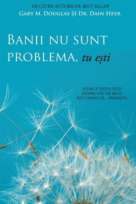 Banii nu sunt problema, tu e&#537;ti (Money Isn't the Problem, You Are - Romanian) by Douglas, Gary M.