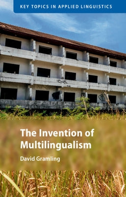 The Invention of Multilingualism by Gramling, David