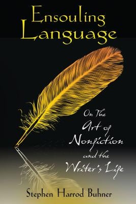 Ensouling Language: On the Art of Nonfiction and the Writer's Life by Buhner, Stephen Harrod