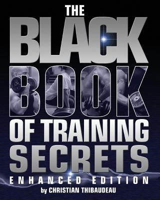 The Black Book of Training Secrets: Enhanced Edition by Thibaudeau, Christian