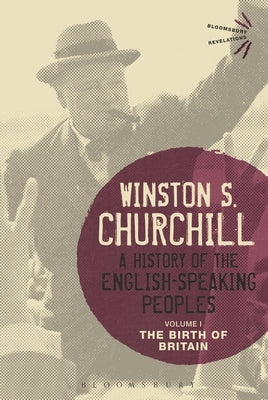 A History of the English-Speaking Peoples Volume I: The Birth of Britain by Churchill, Sir Winston S.