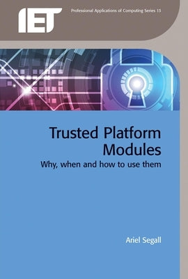 Trusted Platform Modules: Why, When and How to Use Them by Segall, Ariel