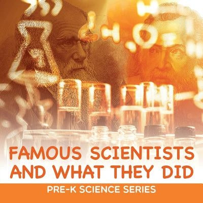 Famous Scientists and What They Did: Pre-K Science Series by Baby Professor