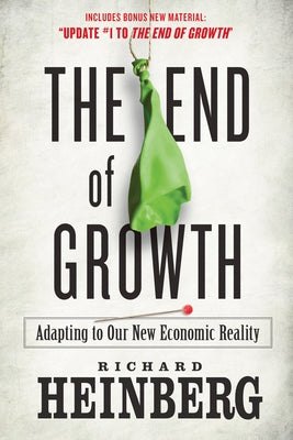 The End of Growth: Adapting to Our New Economic Reality by Heinberg, Richard