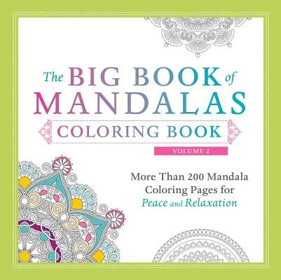 The Big Book of Mandalas Coloring Book, Volume 2: More Than 200 Mandala Coloring Pages for Peace and Relaxation by Adams Media