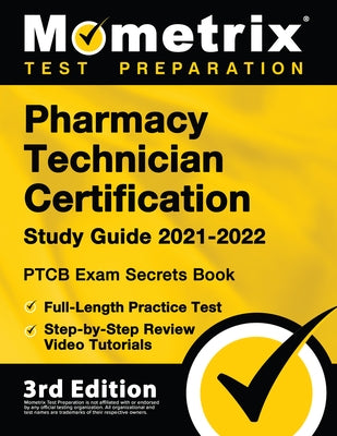 Pharmacy Technician Certification Study Guide 2021-2022 - PTCB Exam Secrets Book, Full-Length Practice Test, Step-by-Step Review Video Tutorials: [3rd by Bowling, Matthew