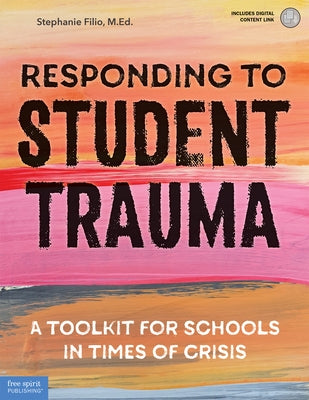 Responding to Student Trauma: A Toolkit for Schools in Times of Crisis by Filio, Stephanie