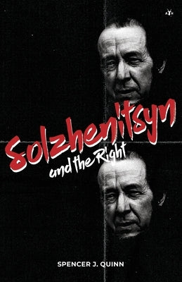 Solzhenitsyn and the Right by Quinn, Spencer J.