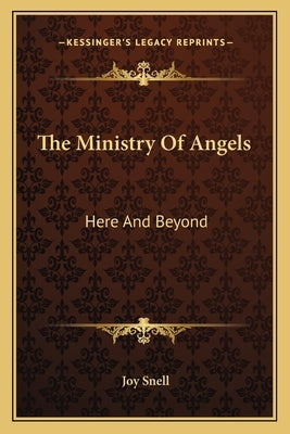 The Ministry of Angels: Here and Beyond by Snell, Joy
