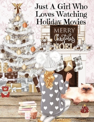 Just A Girl Who Loves Watching Holiday Movies: This Is My Winter Movie Watching Journal - Personal Holiday Bucket List To Write Down Top Holiday Films by Mayflower, Maple