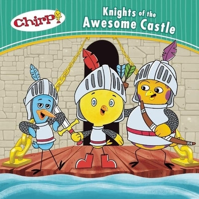Chirp: Knights of the Awesome Castle by Torres, J.