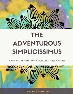 The Adventurous Simplicissimus by Grimmelshausen, Hans Jacob Christoph Von