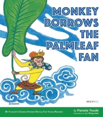 Monkey Borrows the Palmleaf Fan: My Favourite Chinese Stories Series by 