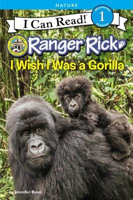 Ranger Rick: I Wish I Was a Gorilla by Bov&#233;, Jennifer