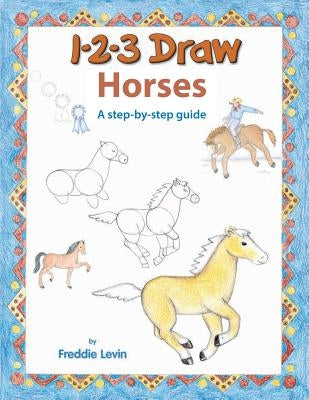 123 Draw Horses: A step by step drawing guide by Levin, Freddie