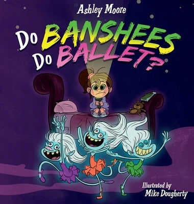 Do Banshees Do Ballet? by Moore, Ashley