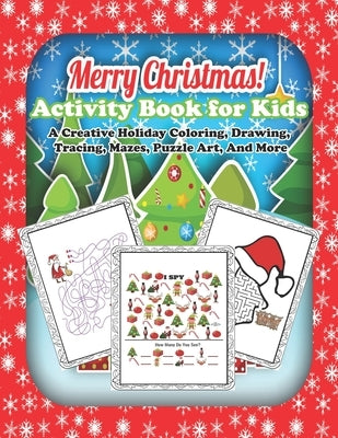 Merry Christmas! Activity Book for Kids: A Creative Holiday Coloring, Drawing, Tracing, Mazes, Puzzle Art, And More:: (Book for Boys and Girls Ages 6, by Printing, J. Imagine