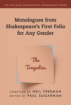 Monologues from Shakespeare's First Folio for Any Gender: The Tragedies by Freeman, Neil
