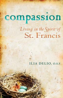 Compassion: Living in the Spirit of St. Francis by Delio, Ilia