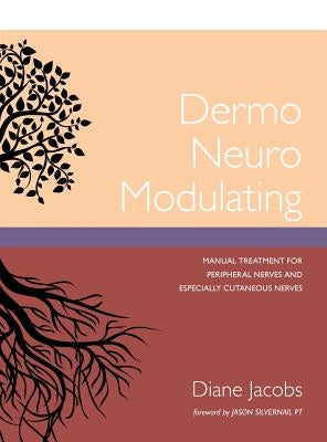 Dermo Neuro Modulating: Manual Treatment for Peripheral Nerves and Especially Cutaneous Nerves by Jacobs, Diane