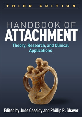 Handbook of Attachment: Theory, Research, and Clinical Applications by Cassidy, Jude