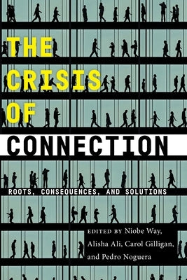 The Crisis of Connection: Roots, Consequences, and Solutions by Way, Niobe