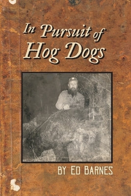 In Pursuit of Hog Dogs by Barnes, Ed