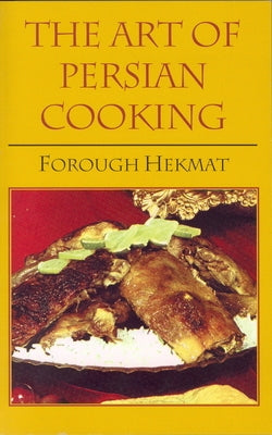 The Art of Persian Cooking by Hekmat, Forough-Es-Saltaneh