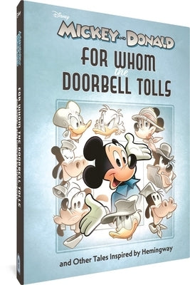 Walt Disney's Mickey and Donald: For Whom the Doorbell Tolls and Other Tales Inspired by Hemingway by Freccero, Andrea