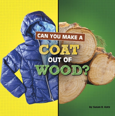 Can You Make a Coat Out of Wood? by Katz, Susan B.