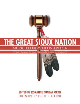 The Great Sioux Nation: Sitting in Judgment on America by Ortiz, Roxanne Dunbar