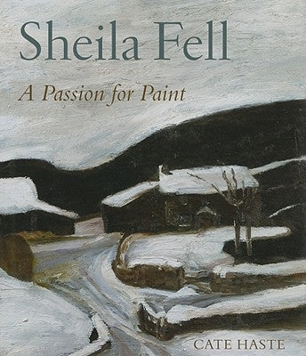 Sheila Fell: A Passion for Paint by Haste, Cate