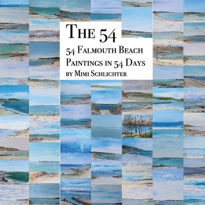 The 54: 54 Falmouth Beach Paintings in 54 Days by Schlichter, Mimi