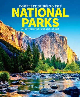 The Complete Guide to the National Parks (Updated Edition): All 64 Treasures from Coast to Coast by Hueneke, Erika