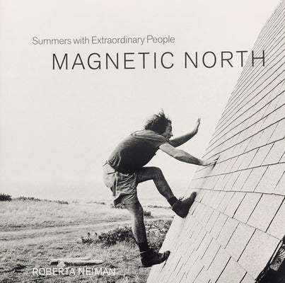 Magnetic North: Summers with Extraordinary People by Neiman, Roberta