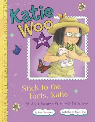 Stick to the Facts, Katie: Writing a Research Paper with Katie Woo by Manushkin, Fran