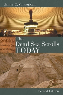 The Dead Sea Scrolls Today, Rev. Ed by VanderKam, James
