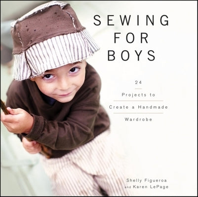 Sewing for Boys: 24 Projects to Create a Handmade Wardrobe by Figueroa, Shelly