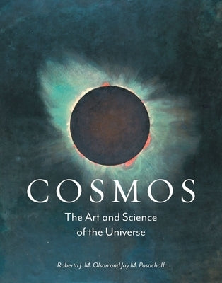 Cosmos: The Art and Science of the Universe by Olson, Roberta J. M.