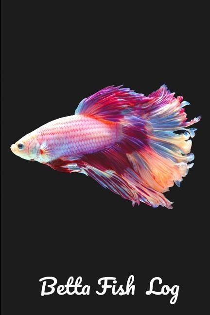 Betta Fish Log: Aquarium Siamese Fighting Fish Hobbyist Record Keeping Book. Log Water Chemistry, Maintenance And Fish Health by Books, Fishcraze