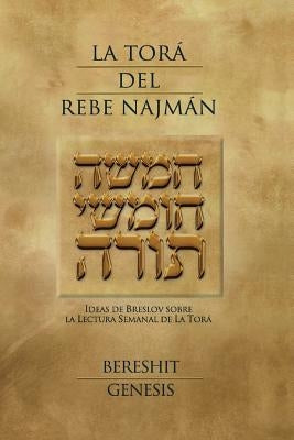 La Tora del Rebe Najman - Genesis: Ideas de Breslov sobre la Lectura Semanal de la Tora by Kramer, Jaim