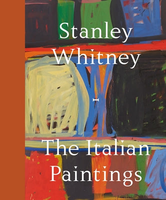 Stanley Whitney: The Italian Paintings by Whitney, Stanley