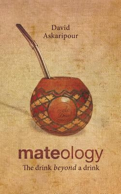 Mateology: The drink beyond a drink by Askaripour, David