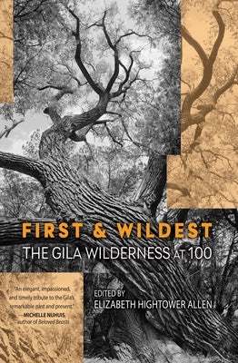 First and Wildest: The Gila Wilderness at 100 by Allen, Elizabeth Hightower