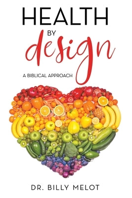 Health by Design: A Biblical Approach by Melot, Billy