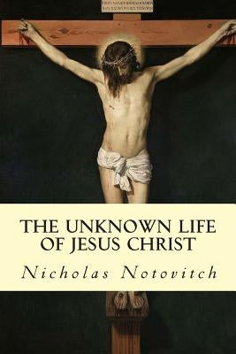 The Unknown Life of Jesus Christ by Connelly, J. H.